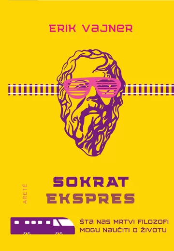 Sokrat ekspres - Šta nas mrtvi filozofi uče o životu